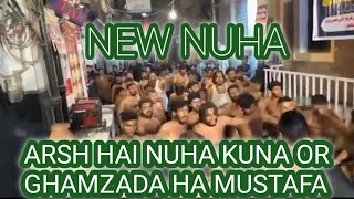 NEW NOHA ARSH HAI NUHA KUNA OR GHAMZADA HA MUSTAFA SAW [upl. by Adnilav]