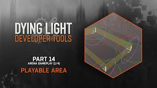 Dying Light Developer Tools Tutorial  Part 14 Playable Area Arena 14 [upl. by Jacenta]