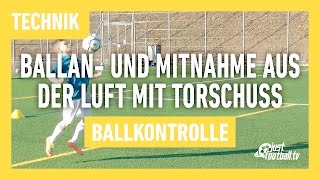 Fussballtraining Ballan und Mitnahme aus der Luft mit Torschuss  Ballkontrolle  Technik [upl. by Yenahpets725]