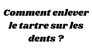 Comment enlever le tartre sur les dents [upl. by Omsoc]