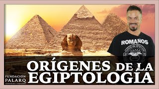 ¿Cuál fue el ORIGEN de la EGIPTOLOGÍA [upl. by Repsag]