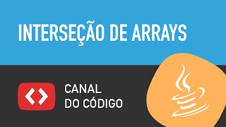 Como fazer a interseção de arrays  vetores em Java  Canal do Código [upl. by Cale]