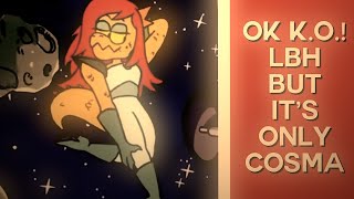 OK KO Let’s Be Heroes  But It’s Only Cosma [upl. by Cown]