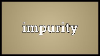 Impurity Meaning [upl. by Kenward229]