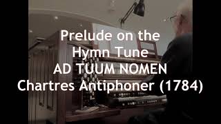 Prelude on the Hymn Tune AD TUUM NOMEN Chartres Antiphoner1784 [upl. by Sirref745]