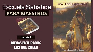 Escuela Sabática  Lección 7  Bienaventurados los que creen  Lección para MAESTROS [upl. by Orme]