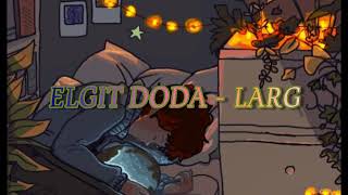 Elgit Doda  Larg sub español [upl. by Champagne606]