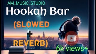 Hookah Bar Slowed  Reverb Hookah Bar lofi song  song youtubevideo viral slowedreverb lofi [upl. by Enairda13]