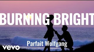 Parfait Wolfgang  Burning Bright Lyric Video [upl. by Akemrej]