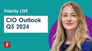 Fidelity Live  CIO Outlook  Q3 2024 [upl. by Emiatej]