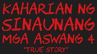 KAHARIAN NG SINAUNANG MGA ASWANG 4 True Story [upl. by Nnylesor]