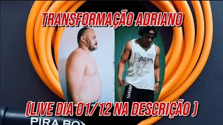 Transformação Adriano entenda em nossa Live no dia 0112 [upl. by Corly]