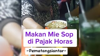 Makan Mie Sop di Pajak Horas Pematangsiantar miesop pasarhoras pematangsiantar kuliner makanan [upl. by Somerset]