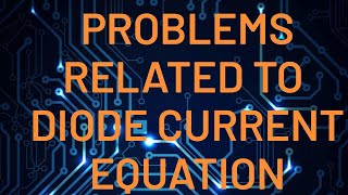 HOW TO SOLVE PROBLEMS RELATED TO DIODE CURRENT EQUATION [upl. by Ardna]