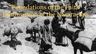 “Foundations of the Faith” Examination of the Nasaraeans [upl. by Enymzaj]