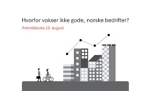 Arendalsuka Hvorfor vokser ikke gode norske bedrifter [upl. by Yaresed]