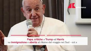 Papa quotHarris o Trump Entrambi sono contro la vitaquot [upl. by Ress234]