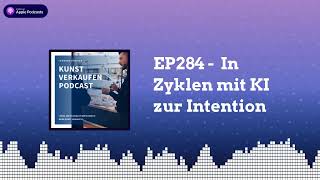 In Zyklen mit KI zur Intention  EP284 Kunst verkaufen Podcast [upl. by Brigitte]