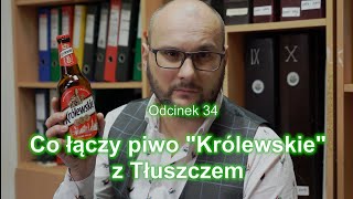 Co łączy piwo quotKrólewskiequot z Tłuszczem 34 [upl. by Chilson]