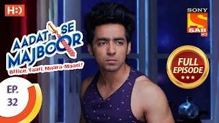 Aadat Se Majboor  आदत से मजबूर  Ep 32  Full Episode  15th November 2017 [upl. by Selinda]