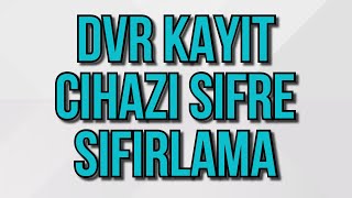 Dvr Kayıt Cihazı Şifresi Sıfırlama  Kamera Sistemi Şifresini Unuttum Kesin Çözümü [upl. by Hathaway993]