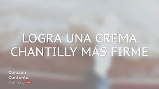 COMO HACER LA CREMA CHANTILLY MÁS FIRME  Corazón Contento con Ley [upl. by Marutani]