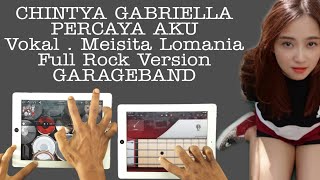 PERCAYA AKU CHINTYA GABRIELLA Cover Rock  by Meisita Lomania Garageband [upl. by Anigar413]