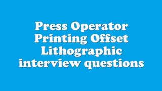 Press Operator Printing Offset Lithographic interview questions [upl. by Moyer]