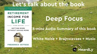 Deep Focus White NoiseBrainwavesMusic Read the book in 8 minutes：“Retirement Income for Life” [upl. by Eylhsa]