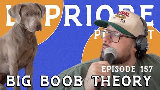 The Big Boob Theory l The LoPriore Podcast 157 [upl. by Adnaugal]