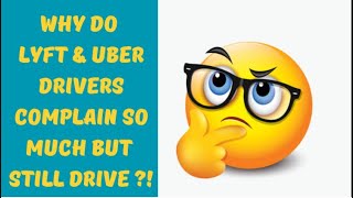 WHY DO LYFT amp UBER DRIVERS COMPLAIN SO MUCH BUT STLL DRIVE [upl. by Michi]