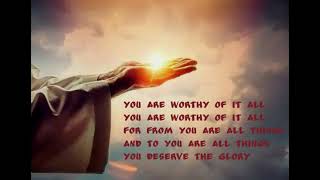 You are worthy of it all  Lyrics All the saints and angels [upl. by Lang]