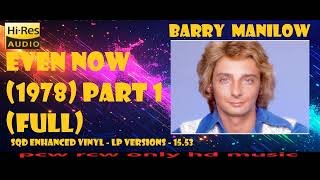 Barry Manilow  Even Now 1978 Part 1 Full SQD ENHANCED VINYL LP VERSION [upl. by Warchaw306]