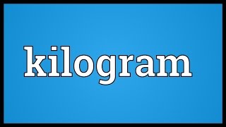 Kilogram Meaning [upl. by Ydnerb]