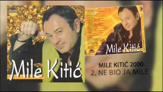 Mile Kitic  Ne bio ja Mile  Audio 2000 [upl. by Eirok340]