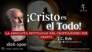 ¡Cristo es el Todo La Suficiencia de Cristo para el Cristiano por Jonh CRyle [upl. by Lehcyar]