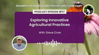 Episode 117 Exploring Innovative Agricultural Practices with Steve Diver [upl. by Vargas285]