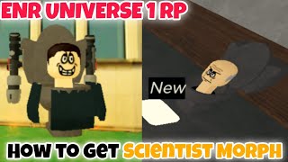 How to get Scientist Morph in ENR UNIVERSE 1 RP  Roblox roblox skibiditoiletroblox game [upl. by Argus920]