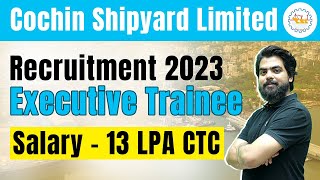 Cochin Shipyard Limited CSL Executive Trainee Recruitment 2023 Without GATE No experience needed [upl. by Giavani]