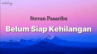 Belum Siap Kehilangan Stevan Pasaribu Lirik [upl. by Anitsua]