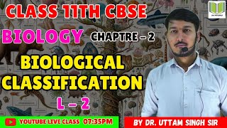 BIOLOGY CLASS 11th CBSE  CHAPTRE  2  BIOLOGICAL CLASSIFICATION  L  2  BY Dr UTTAM SIR [upl. by Ellertal]