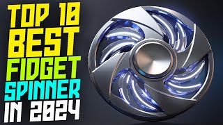 Top 10 Best Fidget Spinners 2024  for Stress Anxiety and ADHD Relief [upl. by Leahcimnoj]