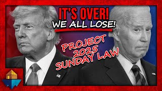 TRUMP Wins WE ALL LOSE  Election RIGGED  Project 2025 Sunday Law to Begin  SFP [upl. by Rehtnug]