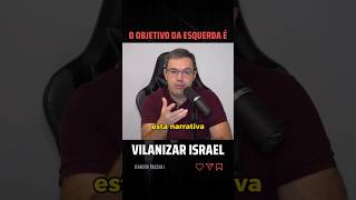 O objetivo da esquerda é VILANIZAR Israel [upl. by Noremmac]