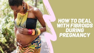 How to Deal with Fibroids During Pregnancy [upl. by Roque549]