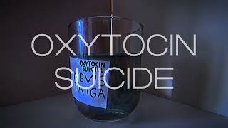 Oxytocin Suicide [upl. by Denby]