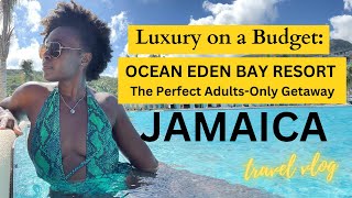 Luxury on a Budget OCEAN EDEN BAY RESORT  The perfect AdultOnly Getaway  Jamaica [upl. by Dub]