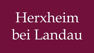 How to Pronounce Herxheim bei Landau Correctly in German [upl. by Naawaj]