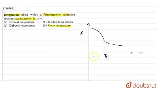 Temperature above which a ferromagnetic substance becomes paremagnetic is called [upl. by Nolly34]