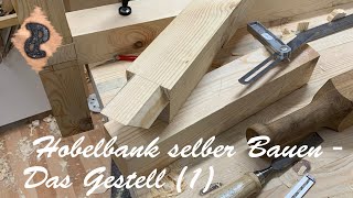 Hobelbank selber bauen Teil2  Das Gestell für deine Werkbank entsteht [upl. by Ahseat605]